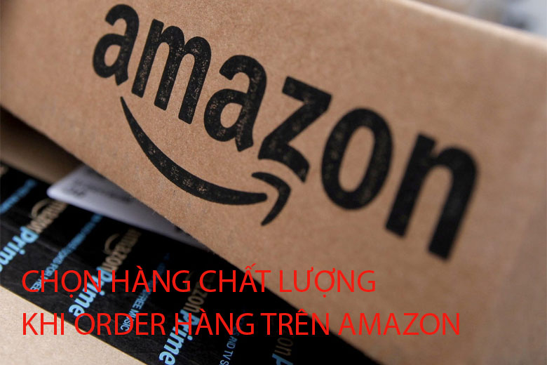 Bạn đã biết cách chọn hàng chất lượng khi order hàng trên Amazon?