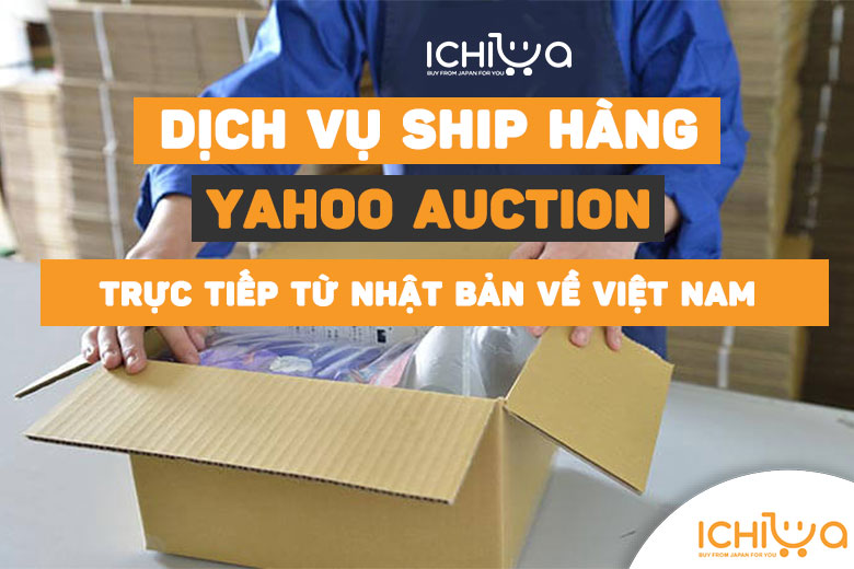 Dịch vụ ship hàng Auction Yahoo về Việt Nam an toàn, tiết kiệm
