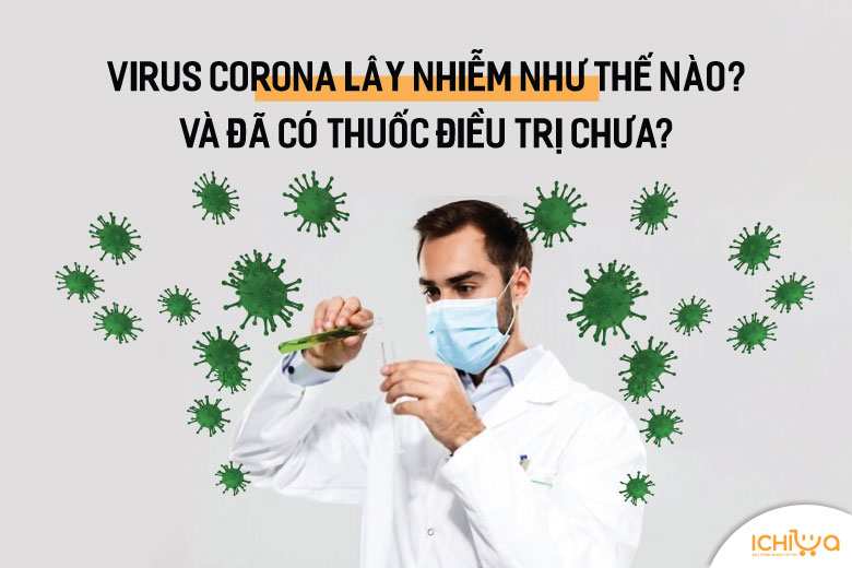 Virus Corona lây nhiễm như thế nào? Đã có thuốc điều trị chưa?