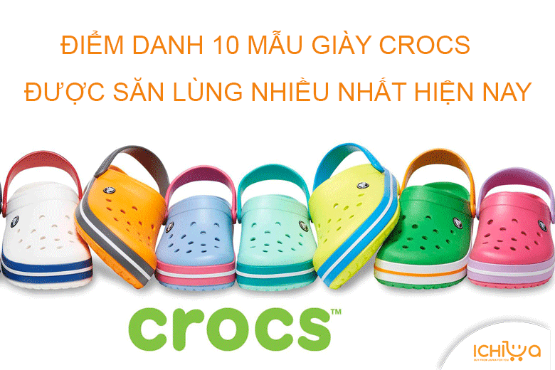 Điểm danh 10 mẫu giày Crocs cho nam & nữ bền đẹp được săn lùng nhiều nhất