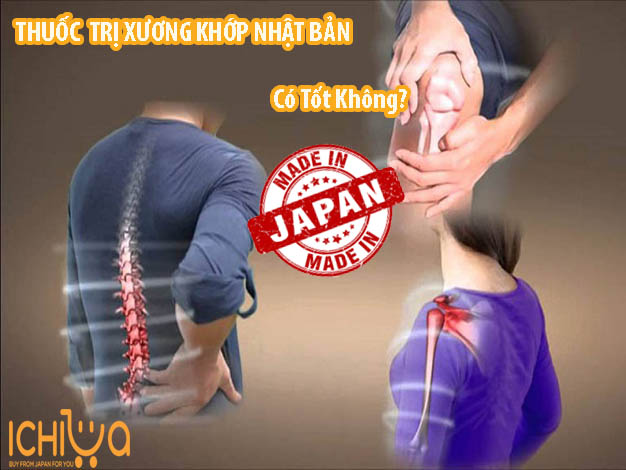 Thuốc trị đau xương khớp của Nhật có tốt không?